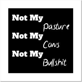 Not My Pasture Not My Cows Not My Bullsh*t, Funny Farmer Gift Idea, Wisdom Quote Posters and Art